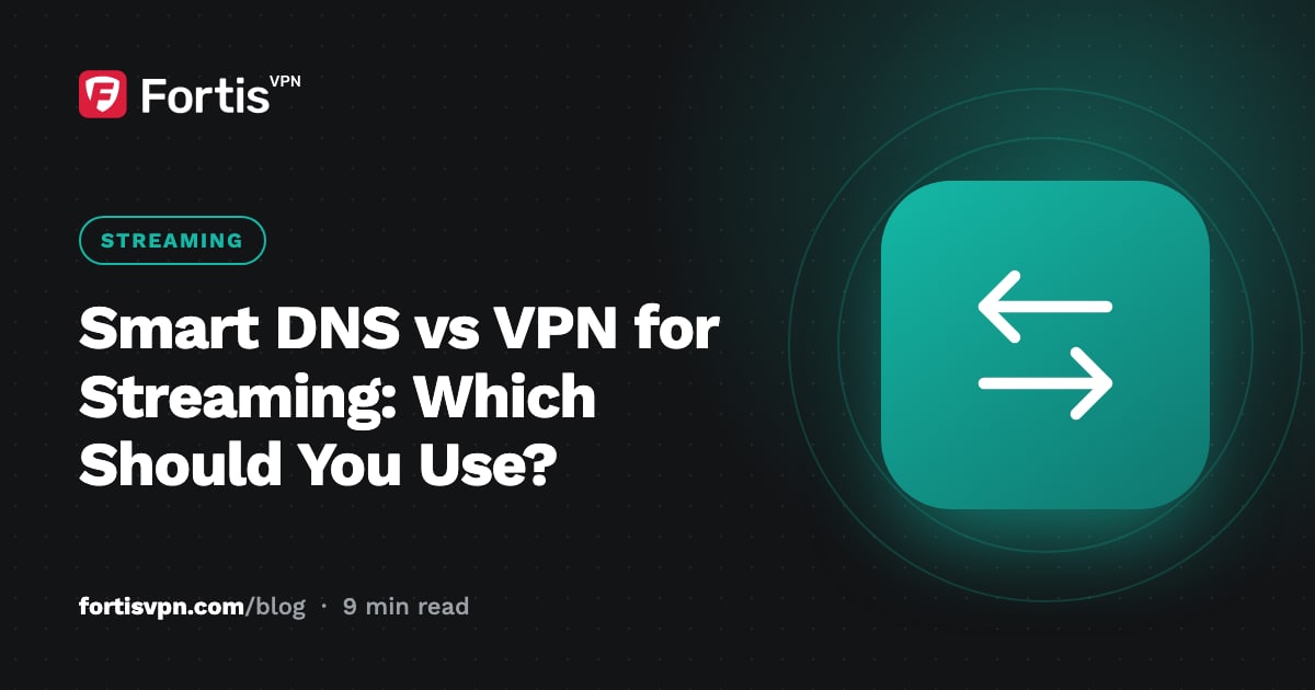 Smart DNS vs VPN for Streaming: Which Should You Use?