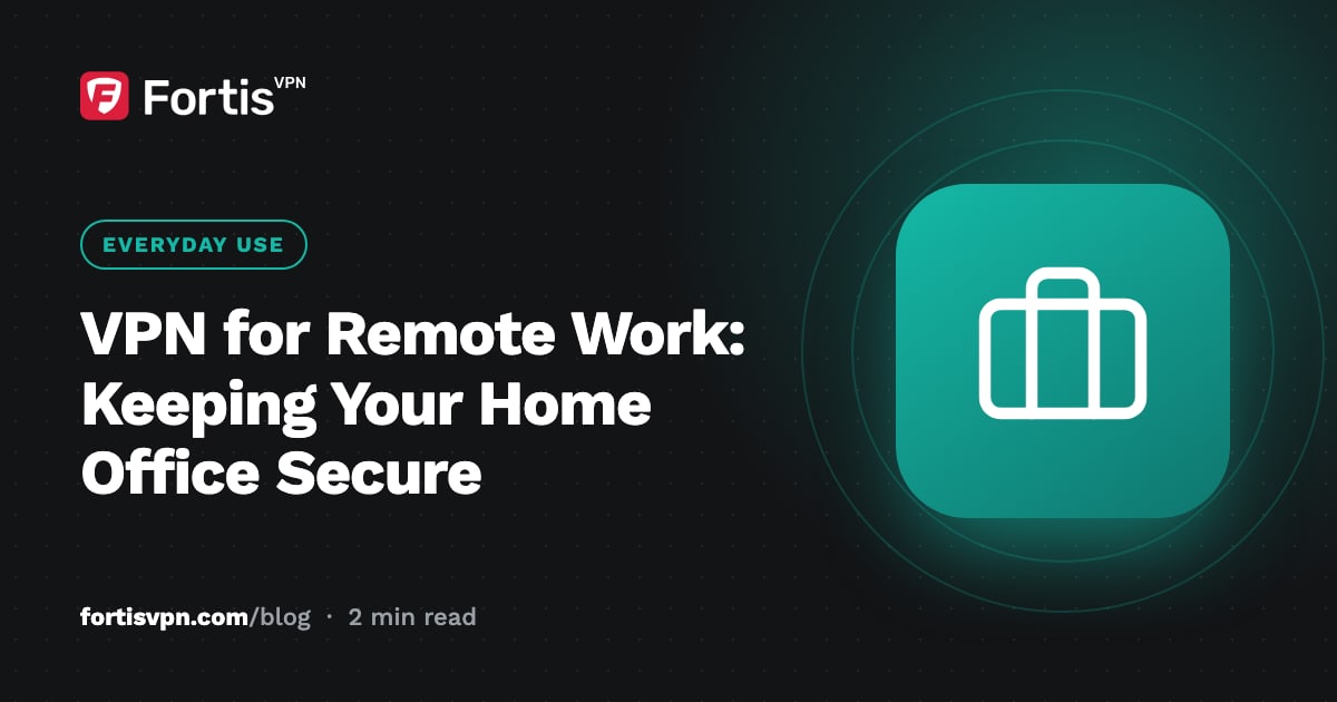 VPN for Remote Work: Keeping Your Home Office Secure